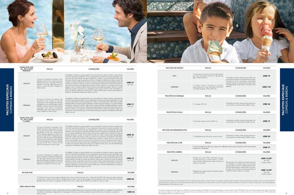 Consumo ilimitado de bebidas não alcoólicas do bar, minibar e a lista do restaurante, inclui refrigerantes, bebidas energéticas, sucos de frutas, água mineral, bebidas à base de café, chás,