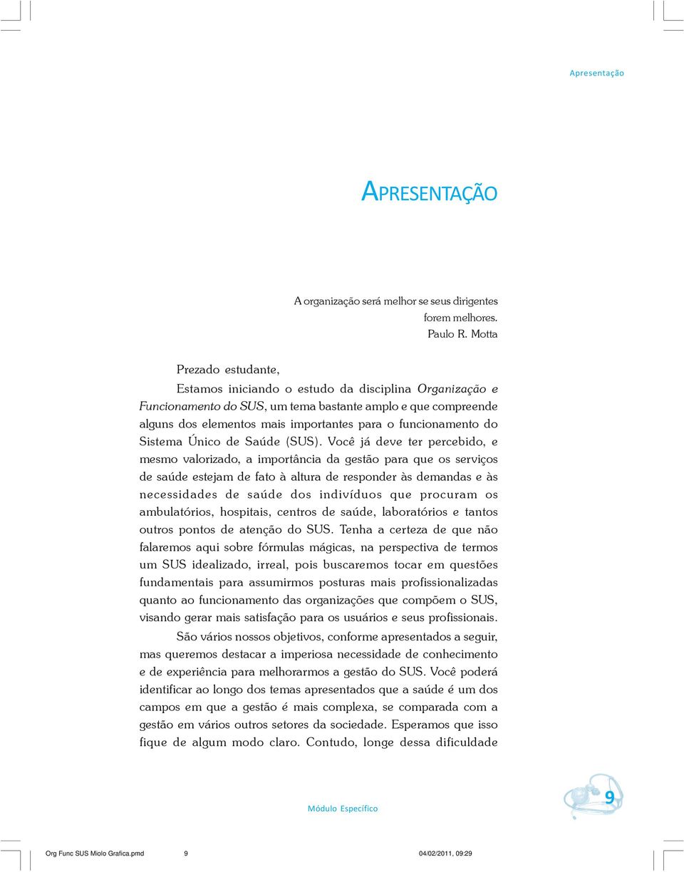 funcionamento do Sistema Único de Saúde (SUS).