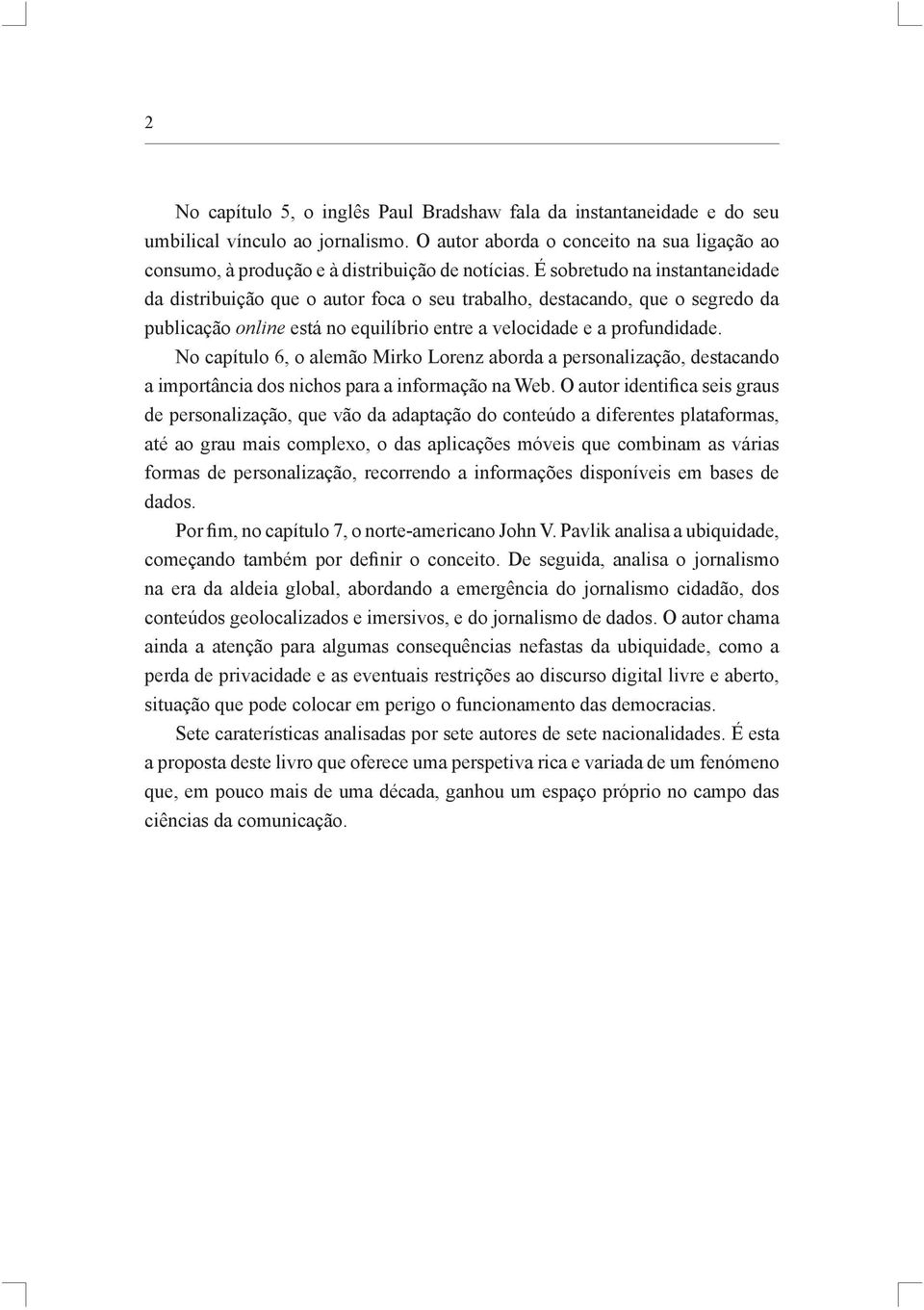 No capítulo 6, o alemão Mirko Lorenz aborda a personalização, destacando a importância dos nichos para a informação na Web.