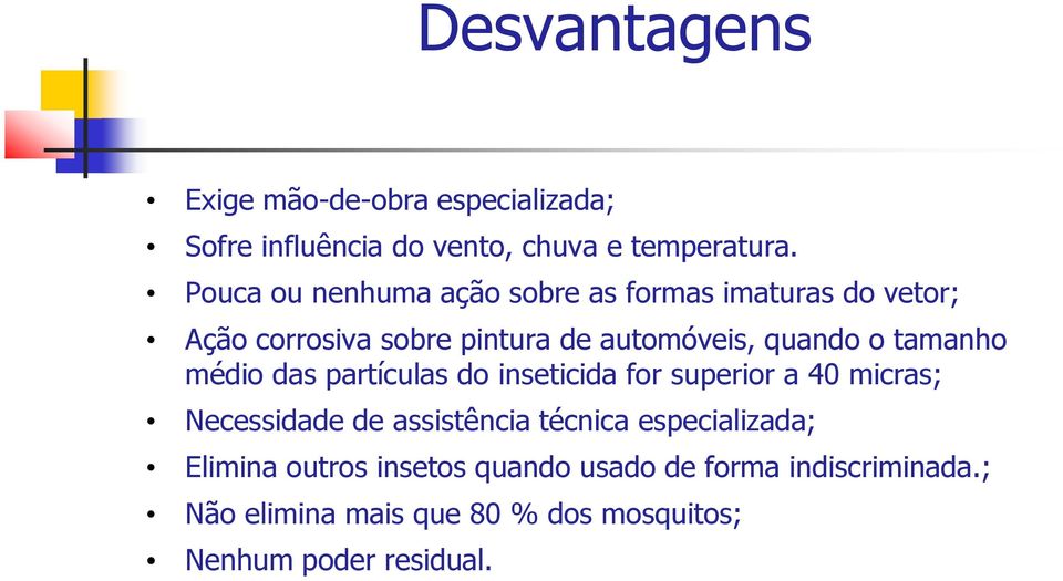 tamanho médio das partículas do inseticida for superior a 40 micras; Necessidade de assistência técnica