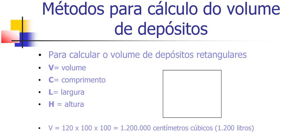 volume C= comprimento L= largura H = altura V = 120