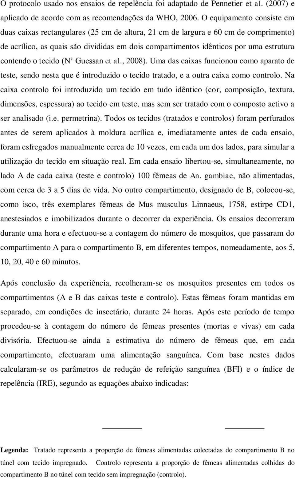 contendo o tecido (N Guessan et al., 2008). Uma das caixas funcionou como aparato de teste, sendo nesta que é introduzido o tecido tratado, e a outra caixa como controlo.