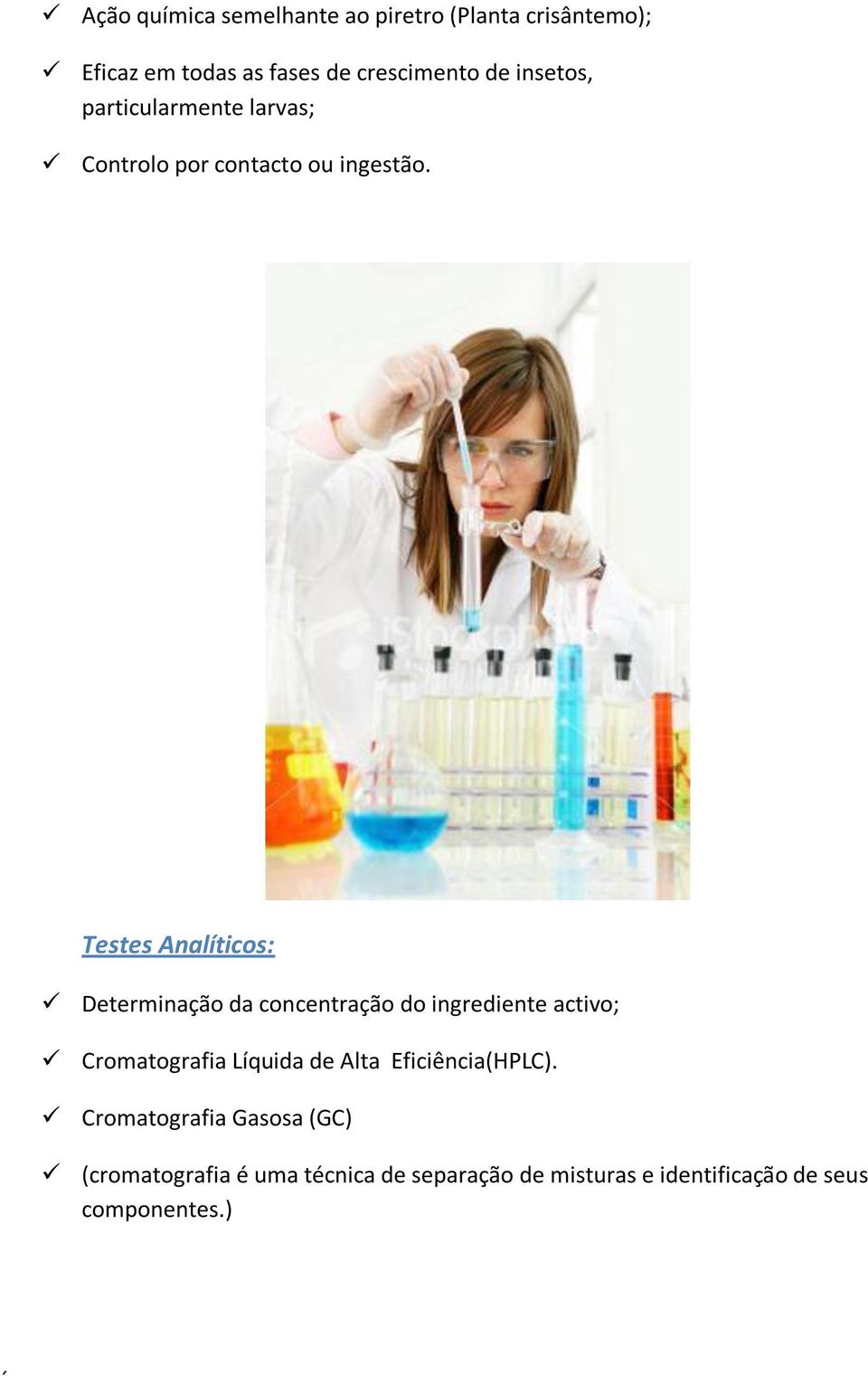 Testes Analíticos: Determinação da concentração do ingrediente activo; Cromatografia Líquida de Alta