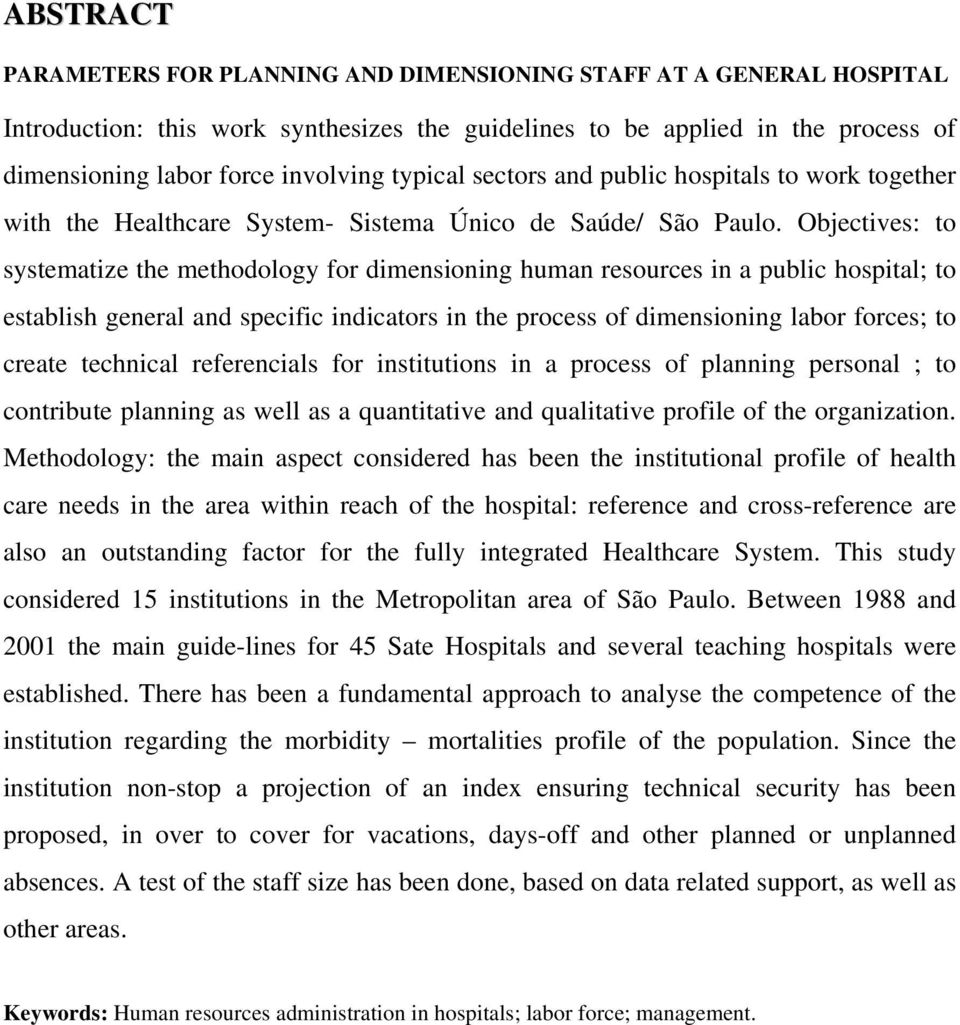 Objectives: to systematize the methodology for dimensioning human resources in a public hospital; to establish general and specific indicators in the process of dimensioning labor forces; to create