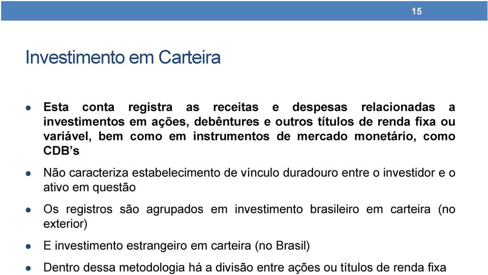 vínculo duradouro entre o investidor e o ativo em questão Os registros são agrupados em investimento brasileiro em carteira (no