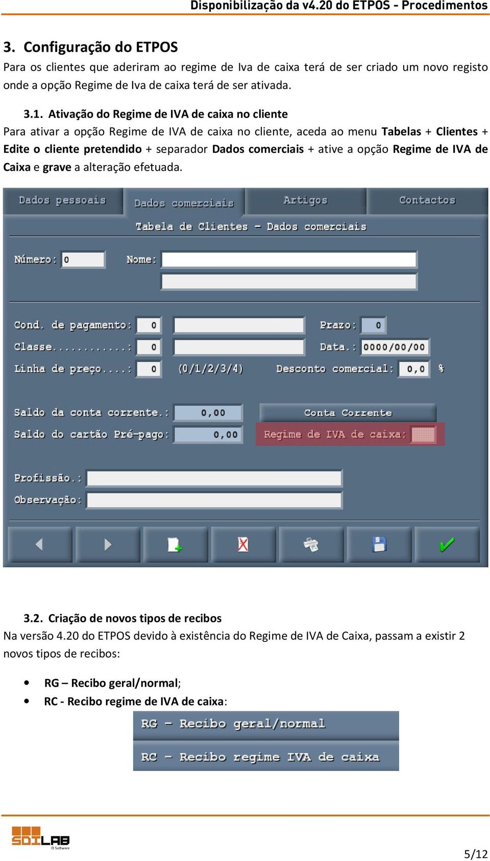 Ativação do Regime de IVA de caixa no cliente Para ativar a opção Regime de IVA de caixa no cliente, aceda ao menu Tabelas + Clientes + Edite o cliente pretendido