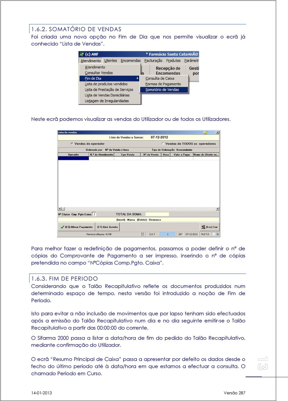 Para melhor fazer a redefinição de pagamentos, passamos a poder definir o nº de cópias do Comprovante de Pagamento a ser impresso, inserindo o nº de cópias pretendida no campo NºCópias Comp.Pgto.