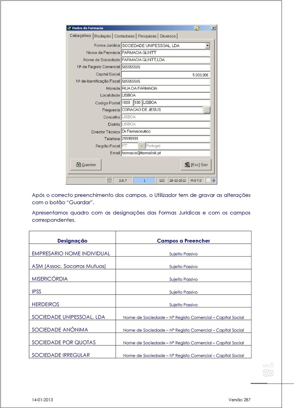 Socorros Mutuos) MISERICÓRDIA IPSS HERDEIROS SOCIEDADE UNIPESSOAL, LDA SOCIEDADE ANÓNIMA SOCIEDADE POR QUOTAS SOCIEDADE IRREGULAR Campos a Preencher Sujeito Passivo Sujeito