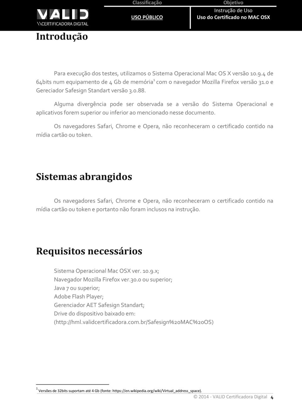 Os navegadores Safari, Chrome e Opera, não reconheceram o certificado contido na mídia cartão ou token.