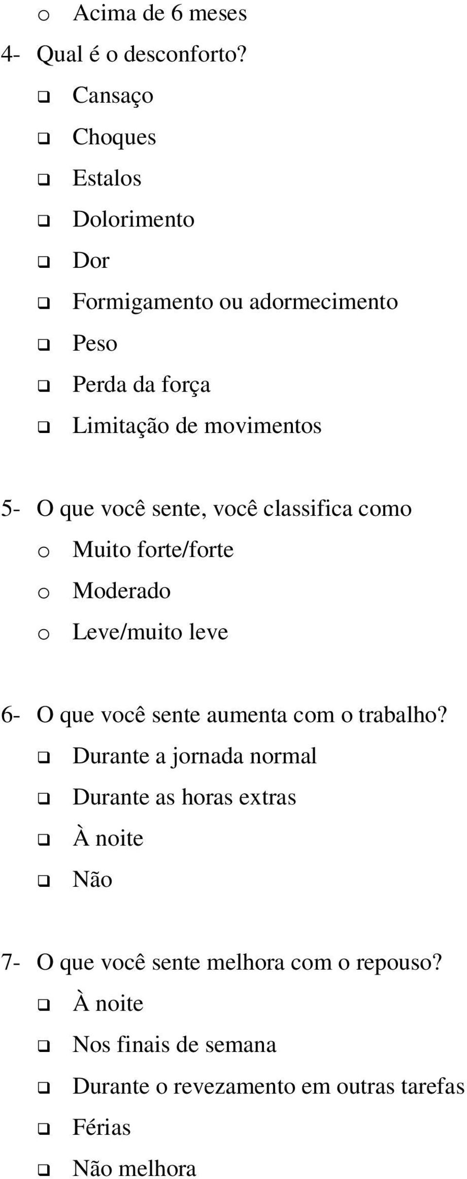 que você sente, você classifica como o Muito forte/forte o Moderado o Leve/muito leve 6- O que você sente aumenta com