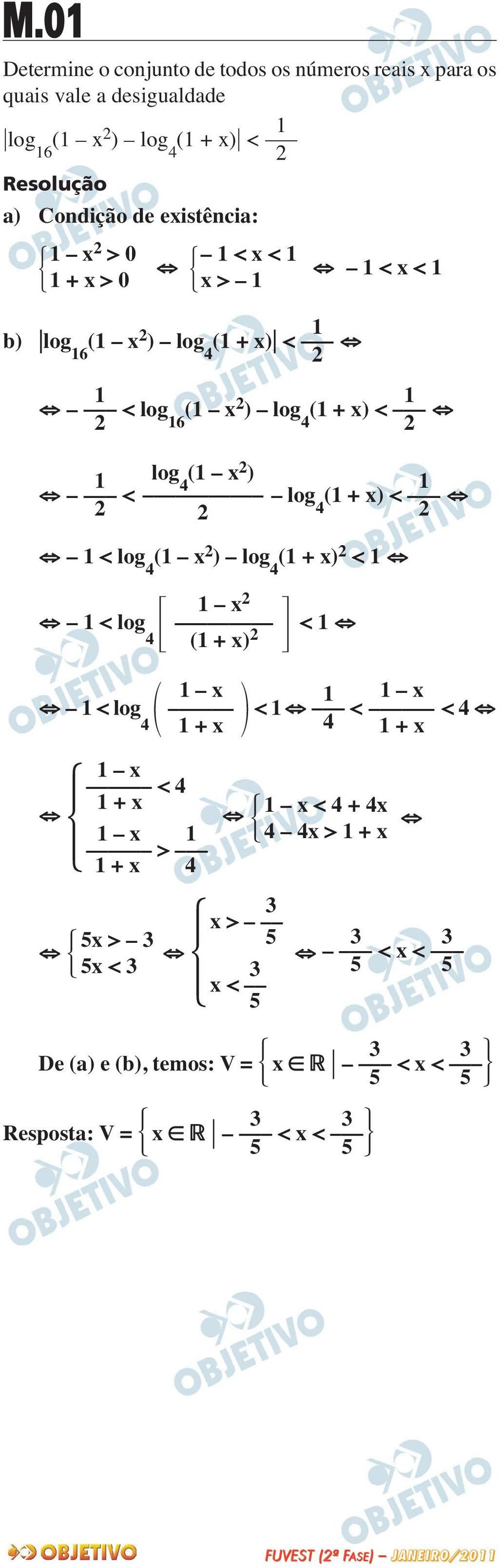 1 < log (1 + x) < 4 1 < log 4 (1 x ) log 4 (1 + x) < 1 1 < log 4 1 x (1 + x) < 1 1 < log < 1 < < 4 4 1 x 1 1 x 1 + x 4 1 + x 1 x < 4 1 + x 1 x