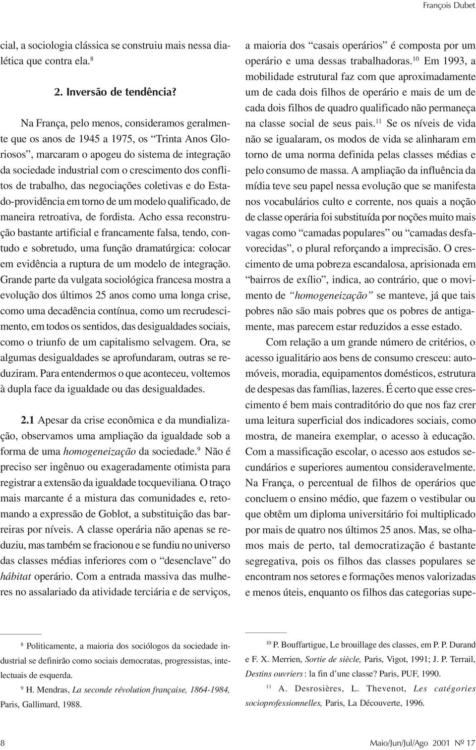 de trabalho, das negociações coletivas e do Estado-providência em torno de um modelo qualificado, de maneira retroativa, de fordista.