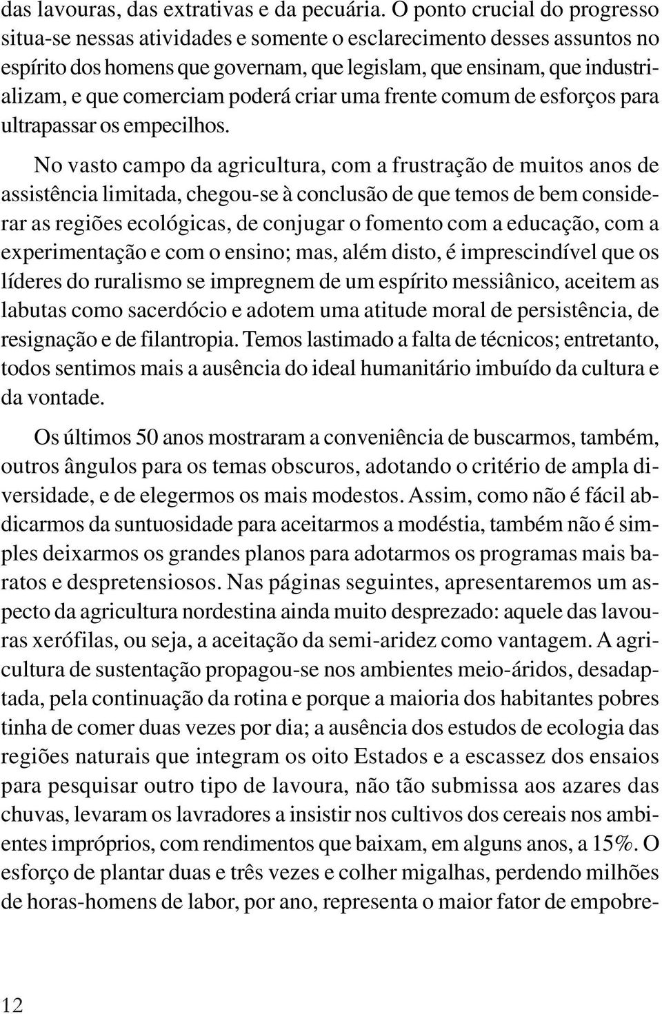 poderá criar uma frente comum de esforços para ultrapassar os empecilhos.