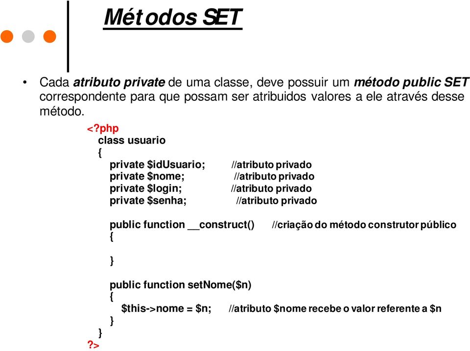 php class usuario private $idusuario; private $nome; private $login; private $senha; //atributo privado //atributo privado