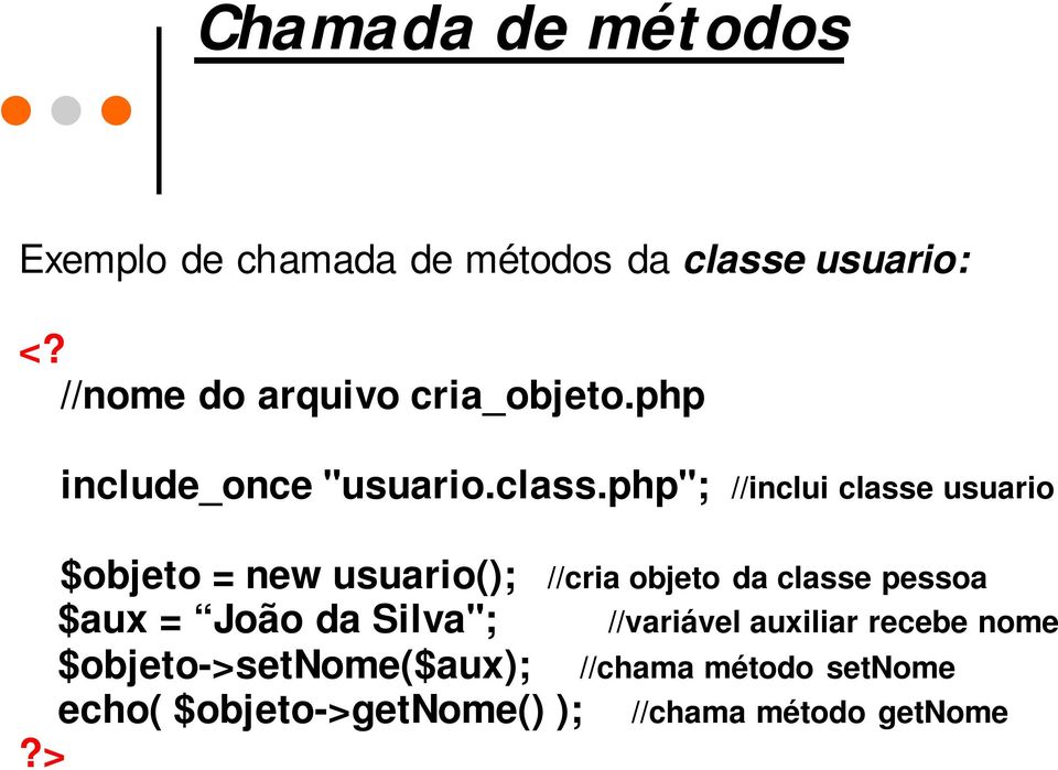 php"; //inclui classe usuario $objeto = new usuario(); $aux = João da Silva";