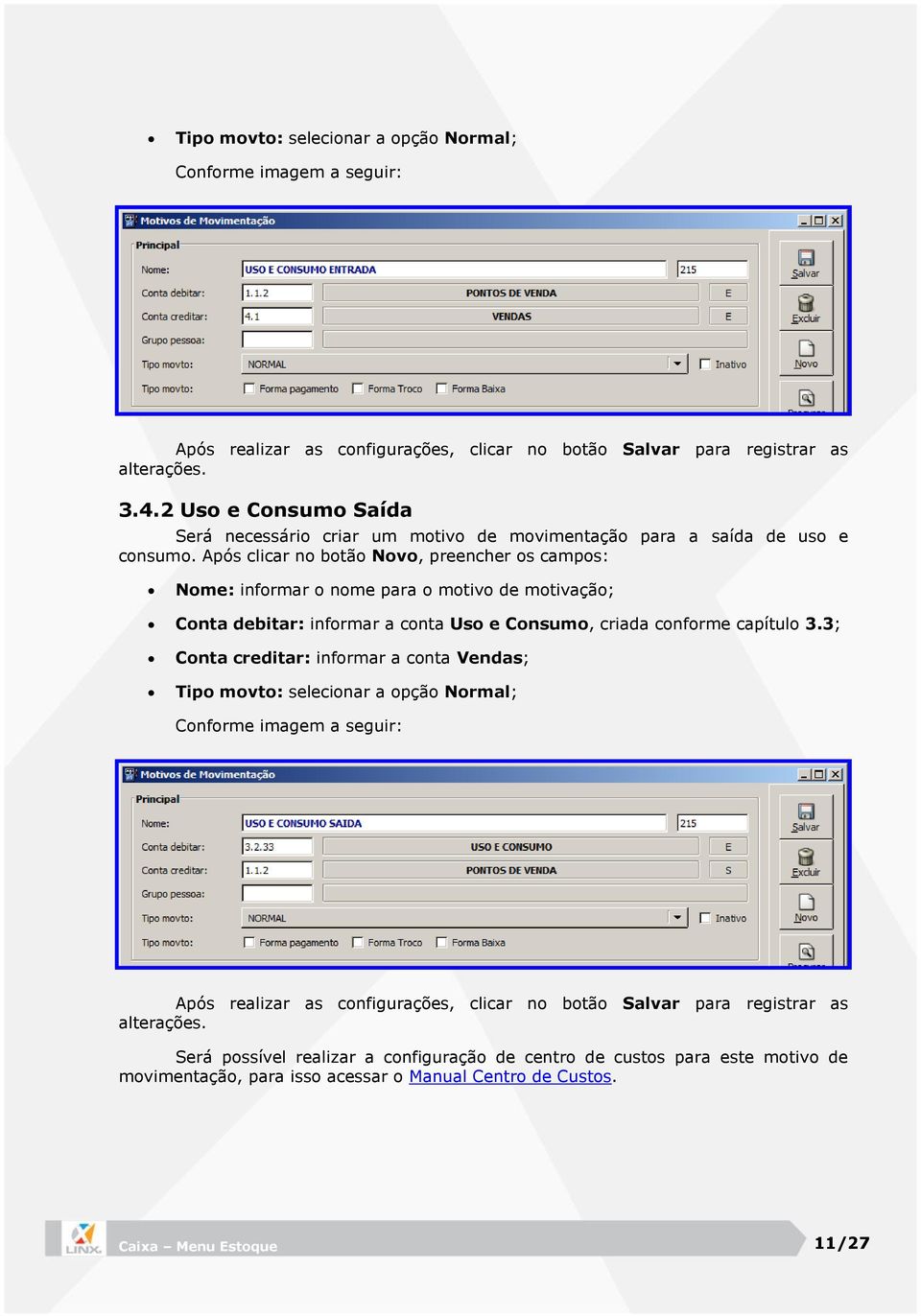 Após clicar no botão Novo, preencher os campos: Nome: informar o nome para o motivo de motivação; Conta debitar: informar a conta Uso e Consumo, criada conforme capítulo 3.