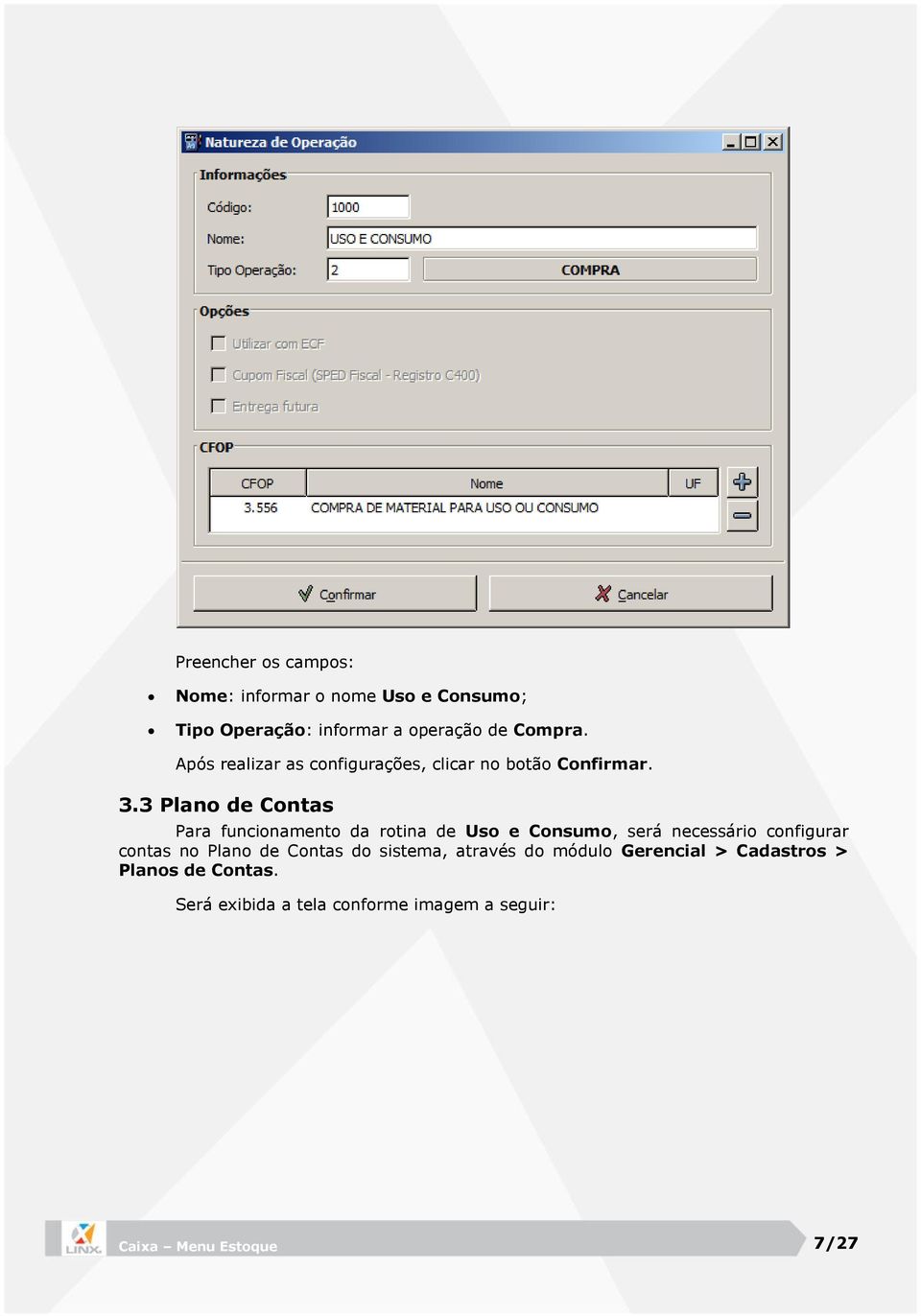 3 Plano de Contas Para funcionamento da rotina de Uso e Consumo, será necessário configurar contas no