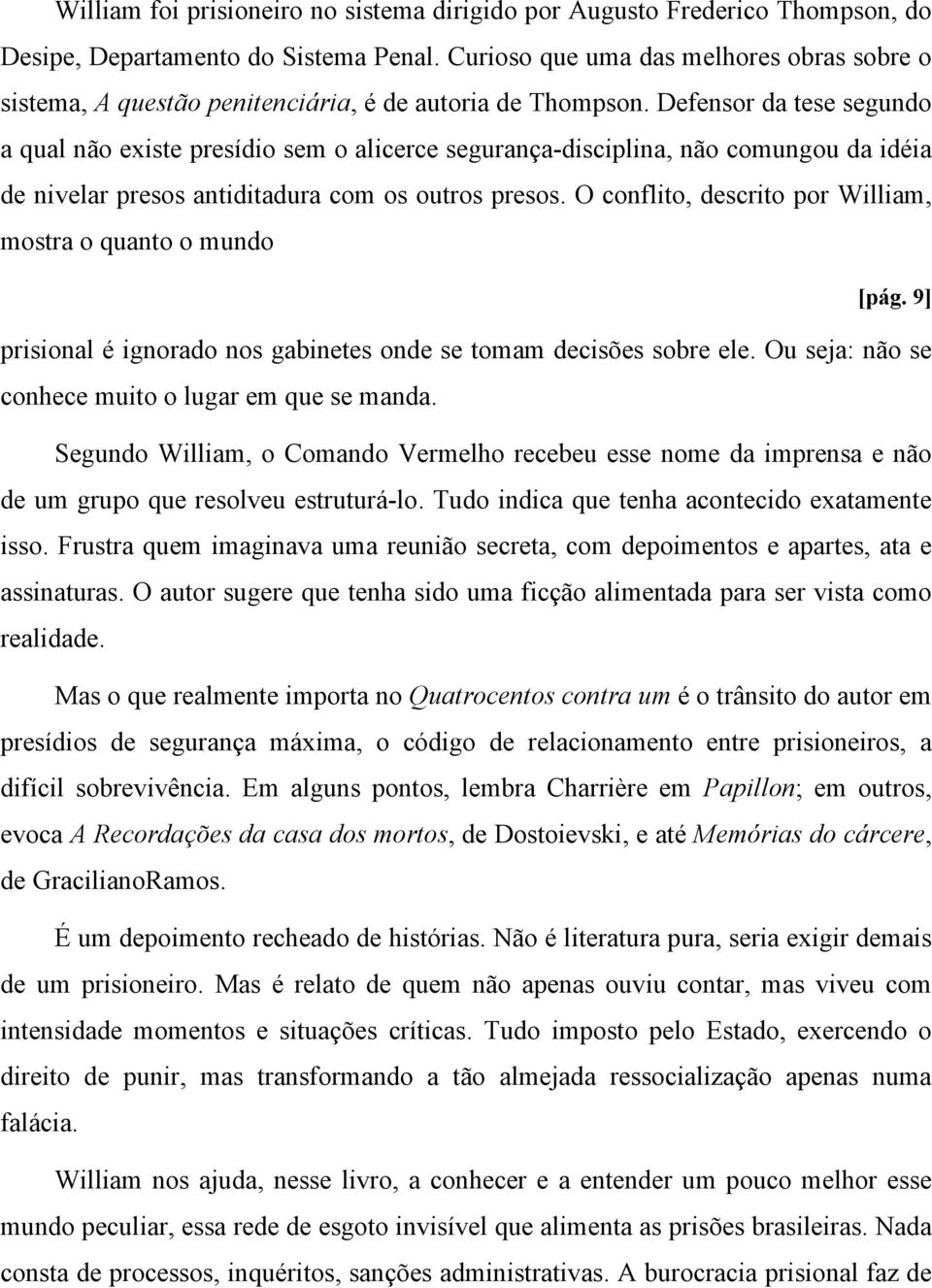 Defensor da tese segundo a qual não existe presídio sem o alicerce segurança-disciplina, não comungou da idéia de nivelar presos antiditadura com os outros presos.