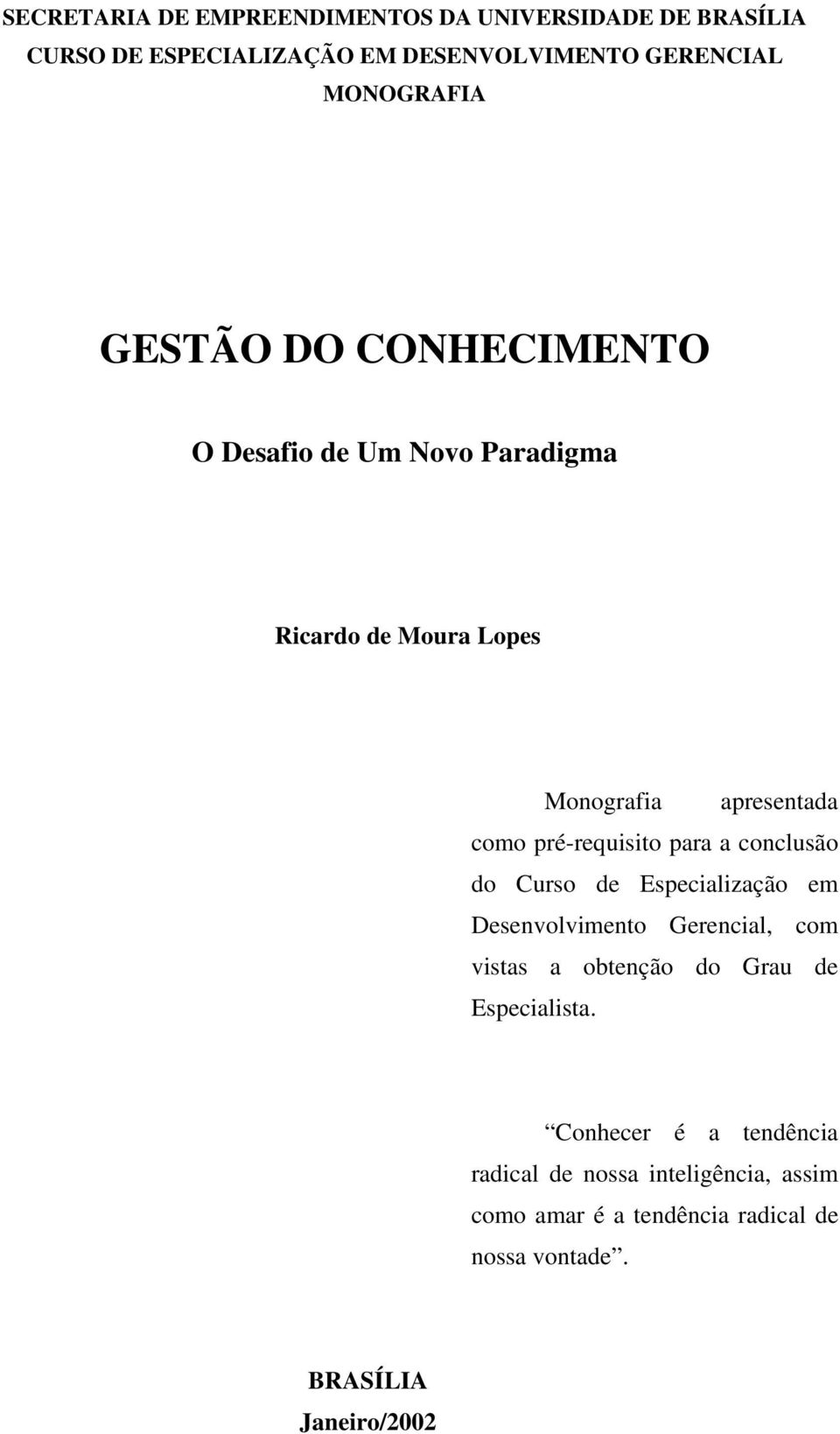 a conclusão do Curso de Especialização em Desenvolvimento Gerencial, com vistas a obtenção do Grau de Especialista.