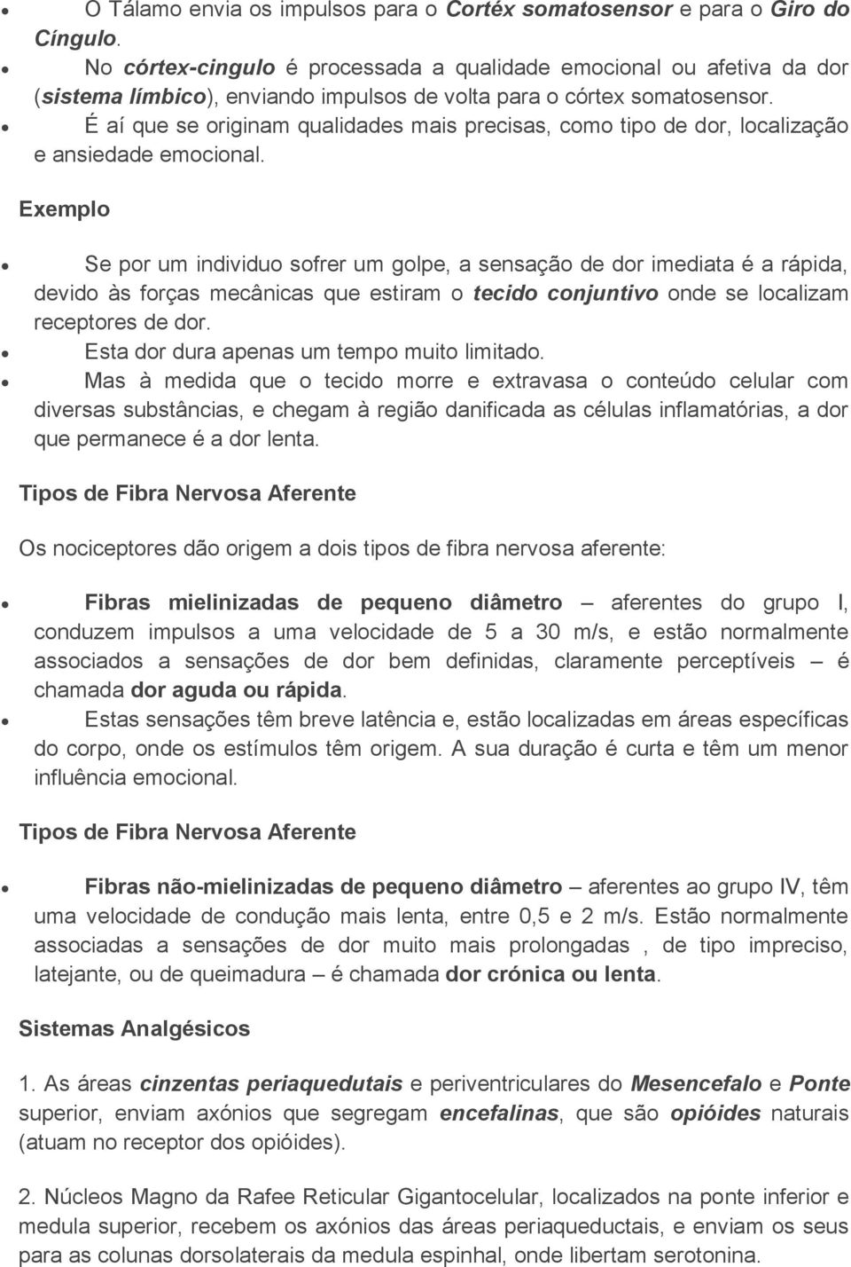 É aí que se originam qualidades mais precisas, como tipo de dor, localização e ansiedade emocional.