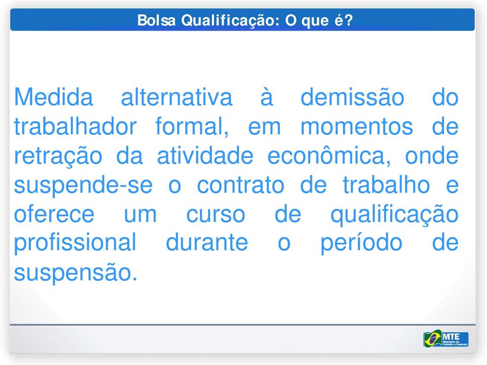 momentos de retração da atividade econômica, onde suspende-se