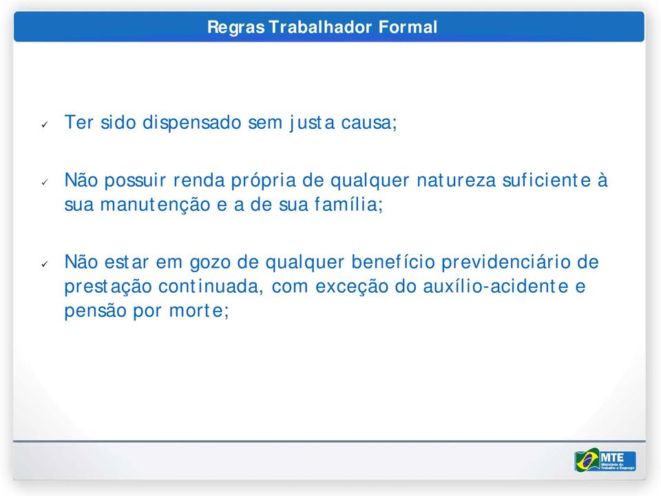 a de sua família; Não estar em gozo de qualquer benefício previdenciário