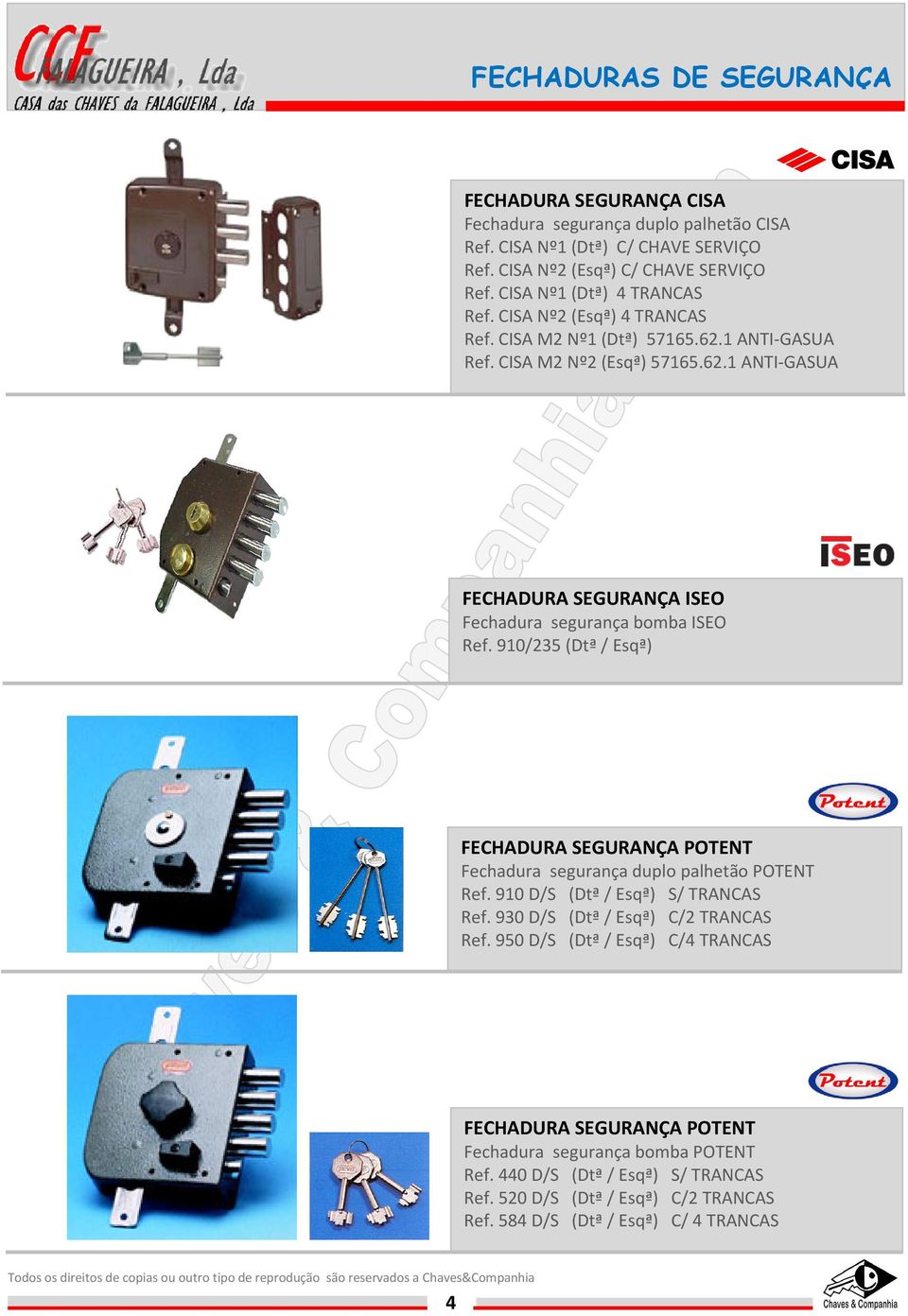 910/235 (Dtª / Esqª) FECHADURA SEGURANÇA POTENT Fechadura segurança duplo palhetão POTENT Ref. 910 D/S (Dtª / Esqª) S/ TRANCAS Ref. 930 D/S (Dtª / Esqª) C/2 TRANCAS Ref.