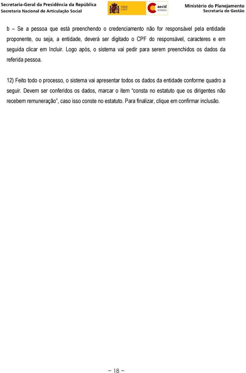 12) Feito todo o processo, o sistema vai apresentar todos os dados da entidade conforme quadro a seguir.