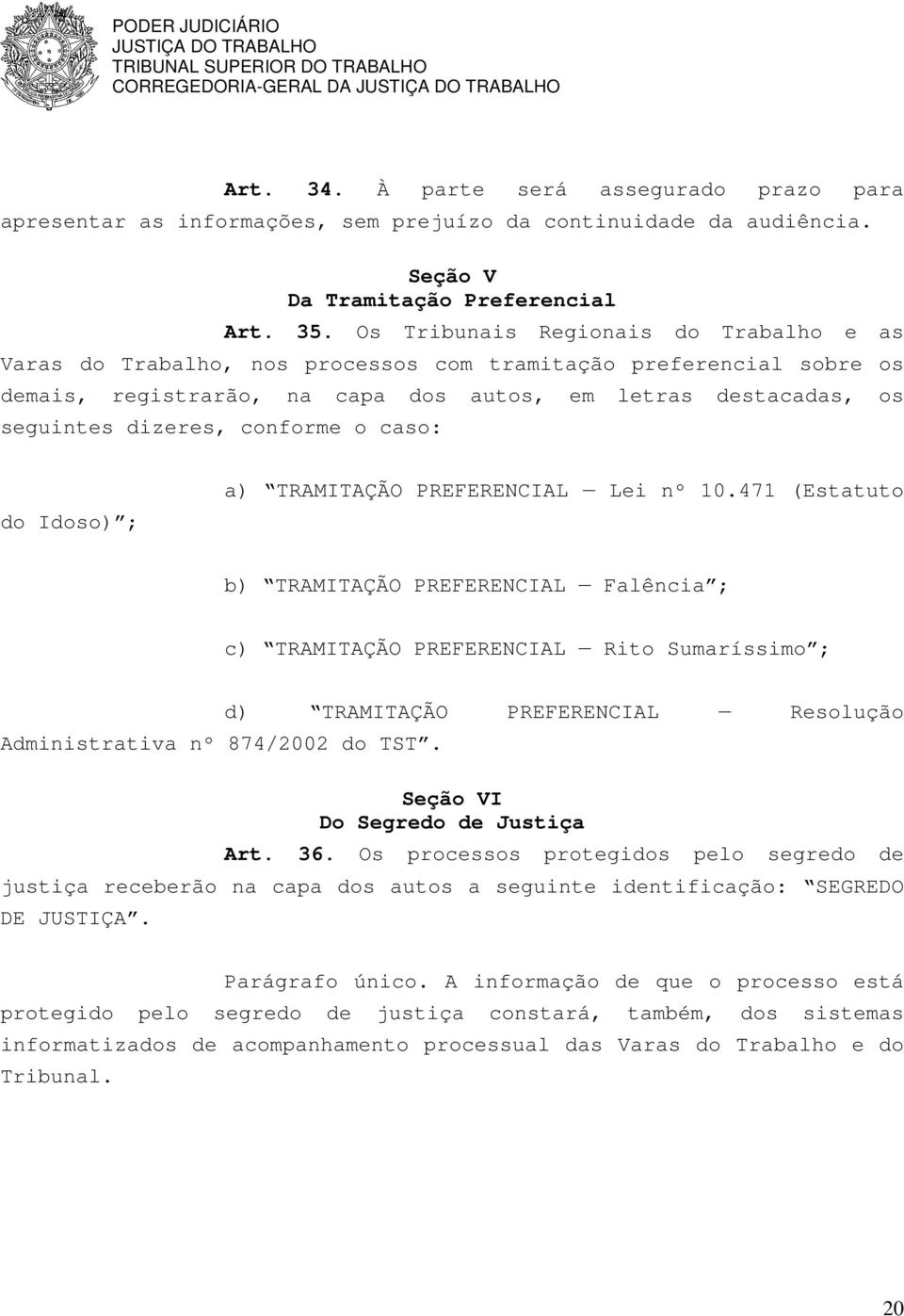 conforme o caso: do Idoso) ; a) TRAMITAÇÃO PREFERENCIAL Lei nº 10.