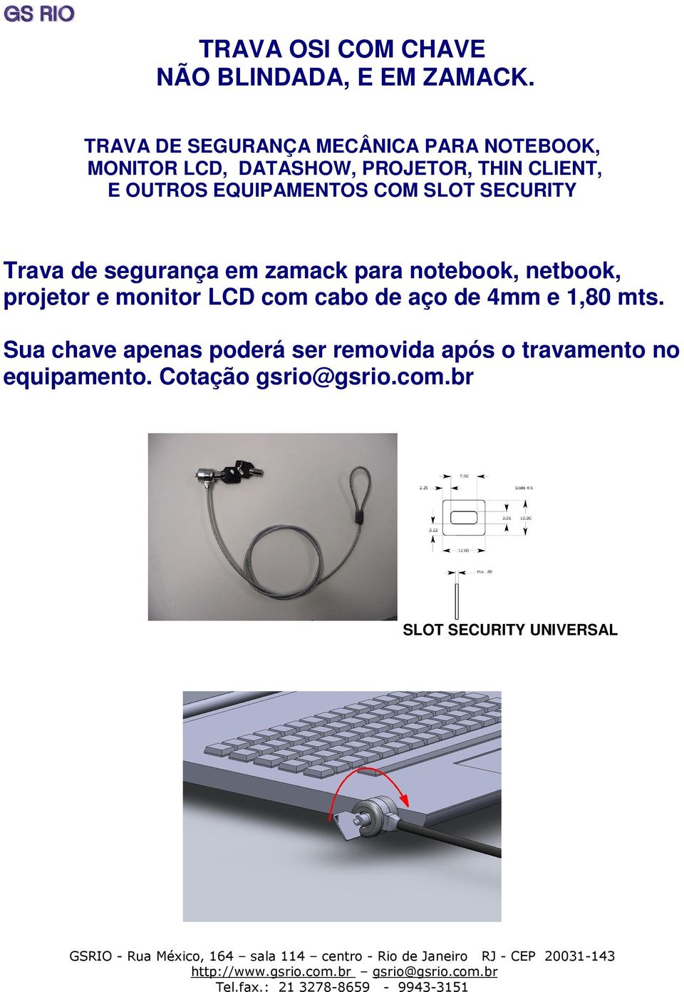 EQUIPAMENTOS COM SLOT SECURITY Trava de segurança em zamack para notebook, netbook, projetor e