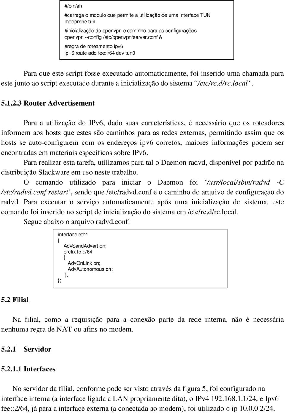 inicialização do sistema /etc/rc.d/rc.local. 5.1.2.