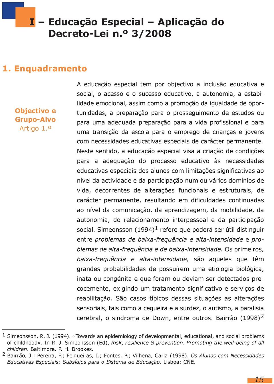 preparação para o prosseguimento de estudos ou para uma adequada preparação para a vida profissional e para uma transição da escola para o emprego de crianças e jovens com necessidades educativas