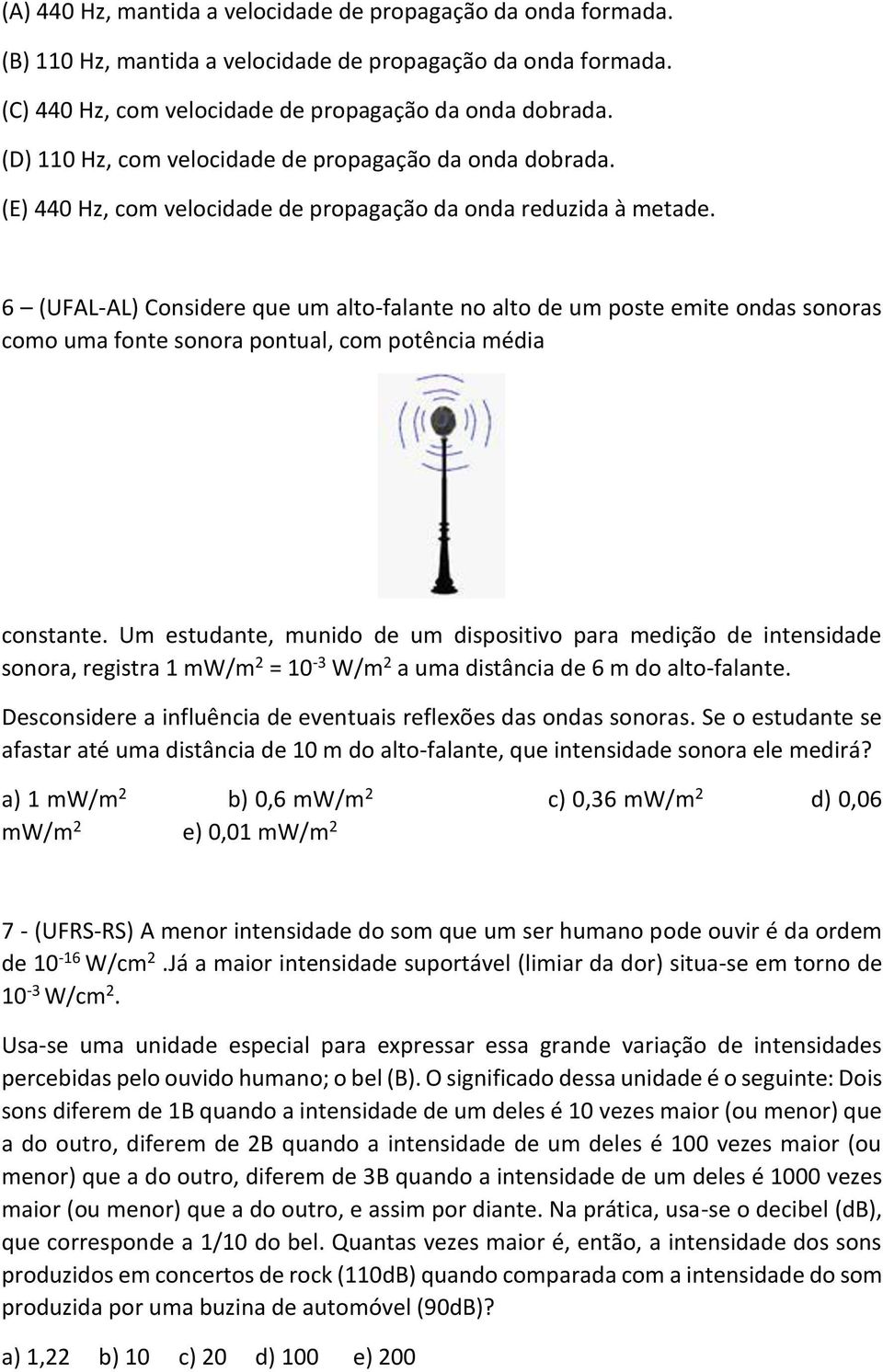 6 (UFAL-AL) Considere que um alto-falante no alto de um poste emite ondas sonoras como uma fonte sonora pontual, com potência média constante.