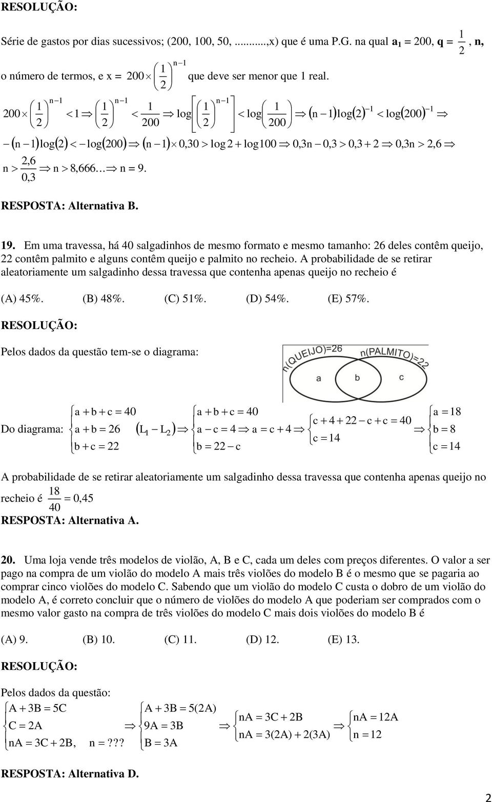 0,3 RESPOSTA: Alternativa B. 9. Em uma travessa, há 40 salgadinhos de mesmo formato e mesmo tamanho: 6 deles contêm queijo, contêm palmito e alguns contêm queijo e palmito no recheio.