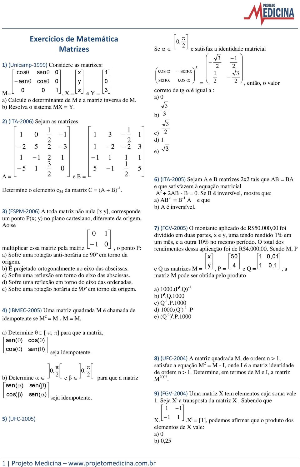 ) (ESPM-6) A toda matriz não nula [x y], corresponde um ponto P(x; y) no plano cartesiano, diferente da origem.