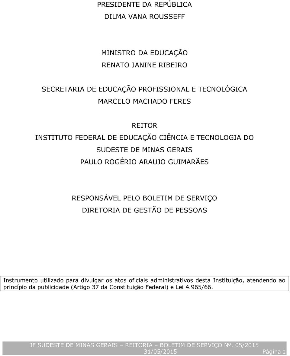 ARAUJO GUIMARÃES RESPONSÁVEL PELO BOLETIM DE SERVIÇO DIRETORIA DE GESTÃO DE PESSOAS Instrumento utilizado para divulgar os atos