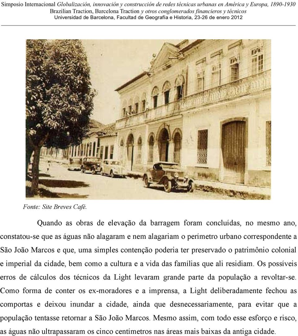 contenção poderia ter preservado o patrimônio colonial e imperial da cidade, bem como a cultura e a vida das famílias que ali residiam.