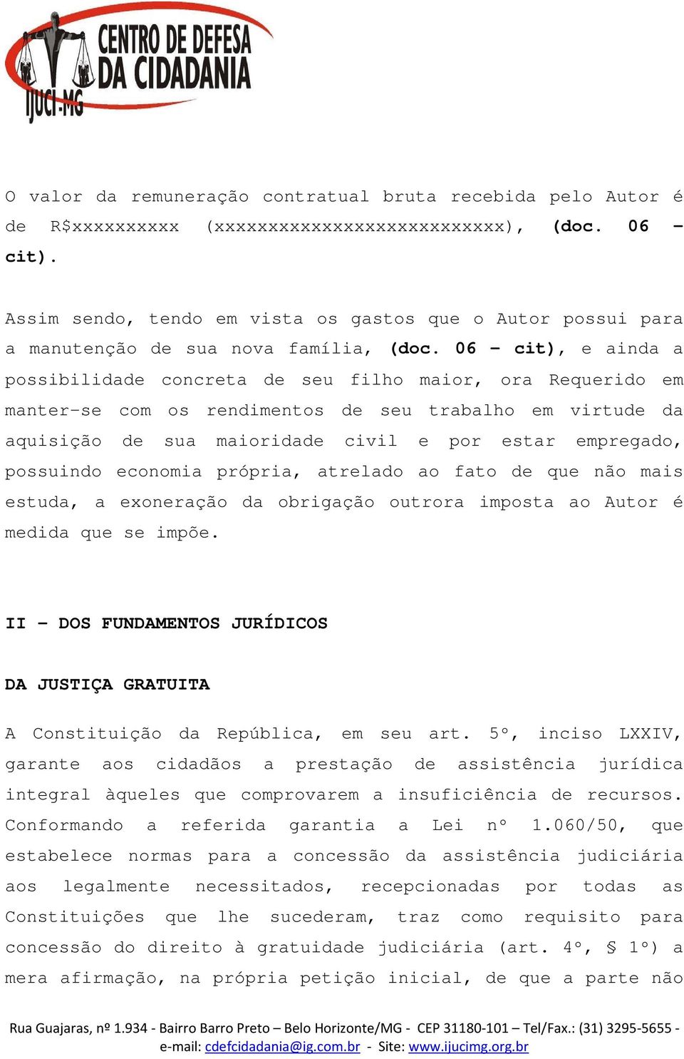 06 cit), e ainda a possibilidade concreta de seu filho maior, ora Requerido em manter-se com os rendimentos de seu trabalho em virtude da aquisição de sua maioridade civil e por estar empregado,