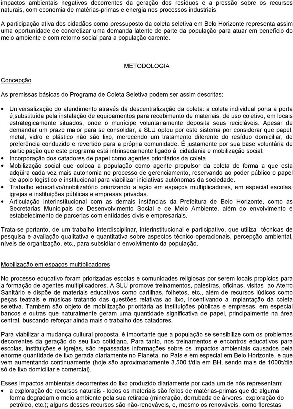 benefício do meio ambiente e com retorno social para a população carente.