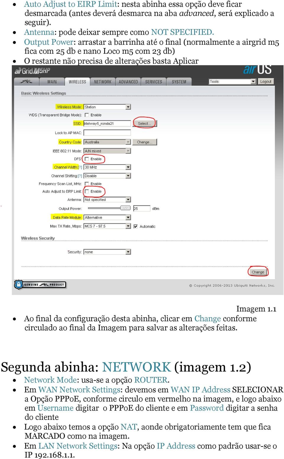 1 Ao final da configuração desta abinha, clicar em Change conforme circulado ao final da Imagem para salvar as alterações feitas. Segunda abinha: NETWORK (imagem 1.