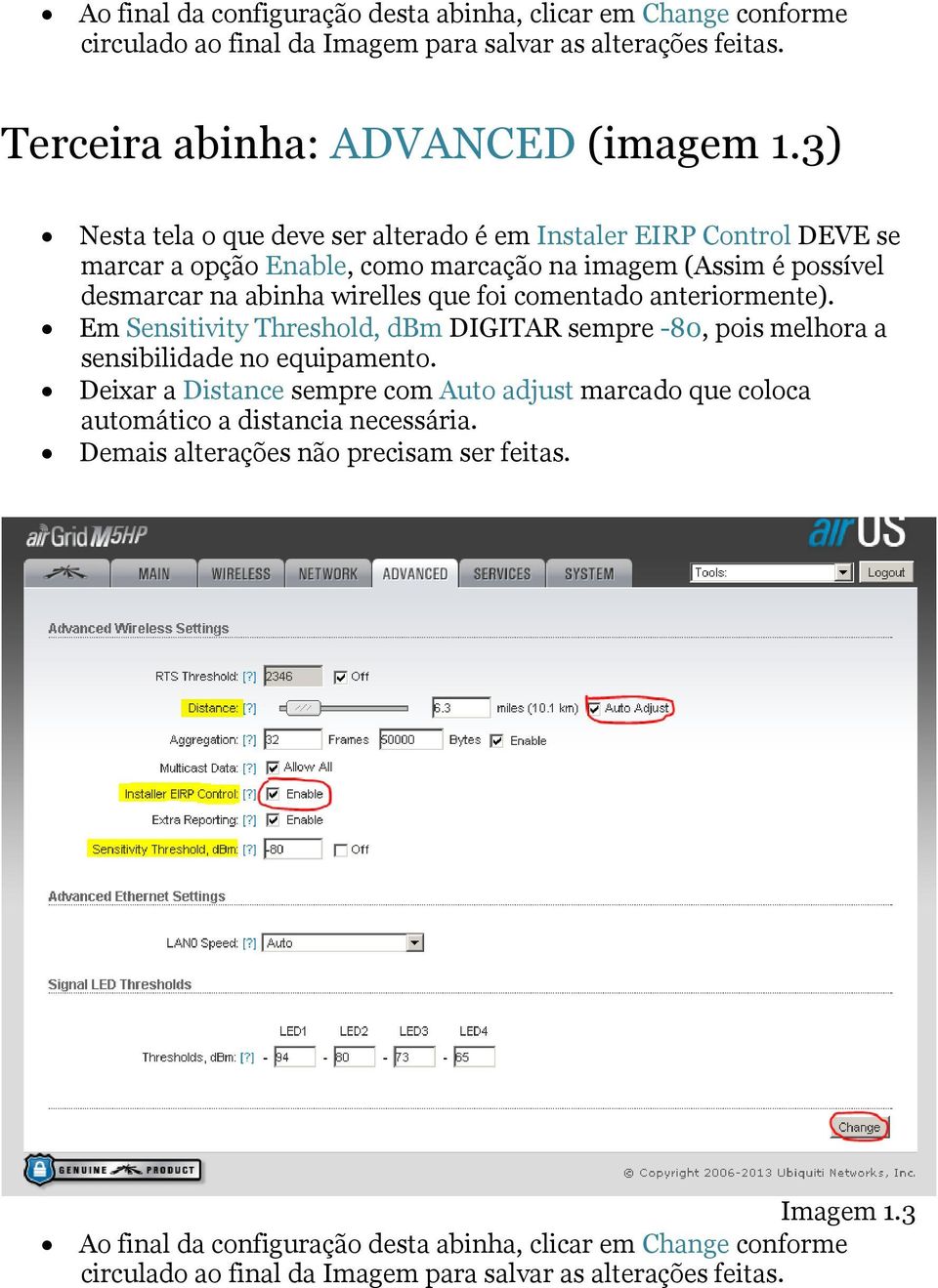 comentado anteriormente). Em Sensitivity Threshold, dbm DIGITAR sempre -80, pois melhora a sensibilidade no equipamento.