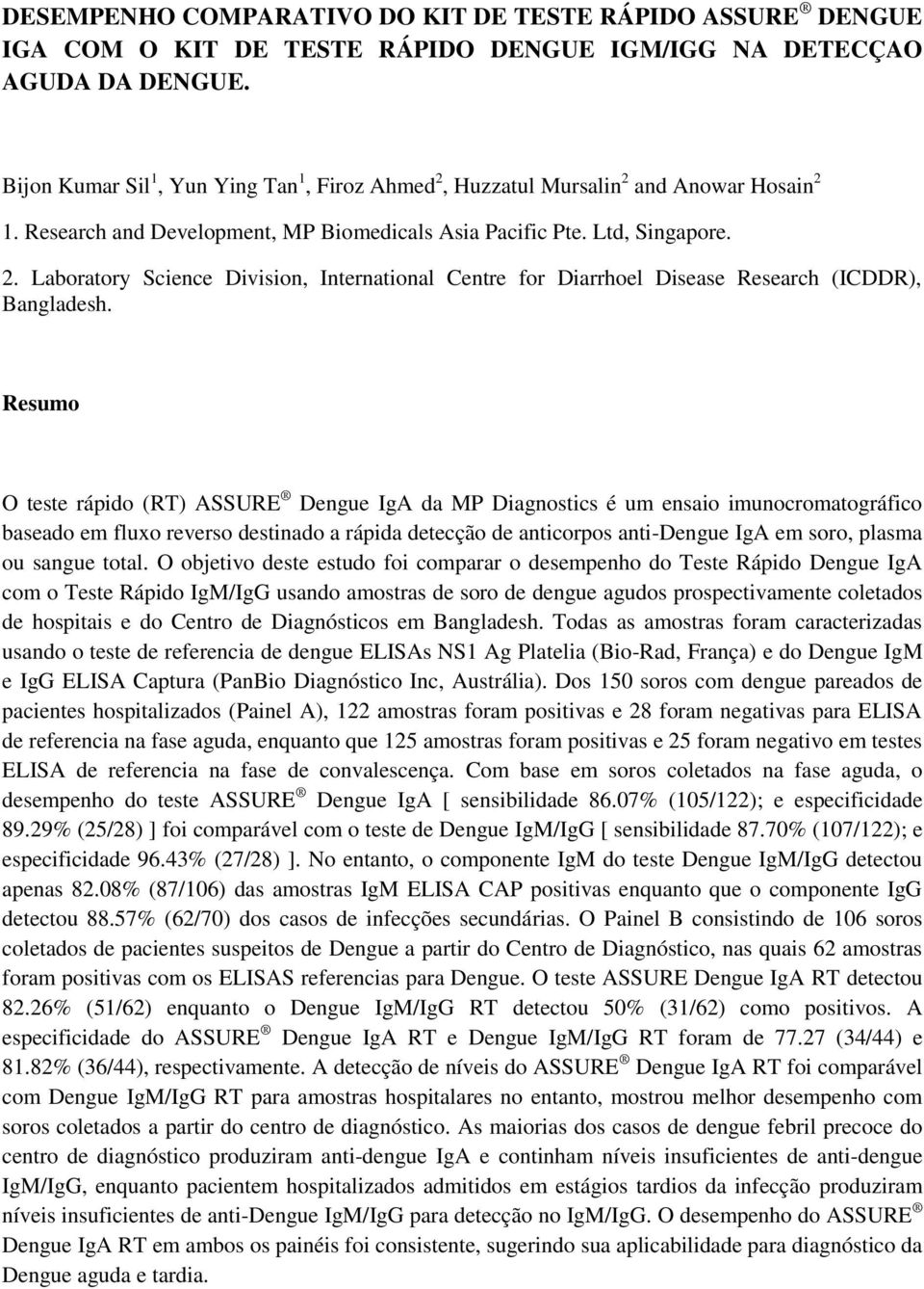 Resumo O teste rápido (RT) ASSURE Dengue IgA da MP Diagnostics é um ensaio imunocromatográfico baseado em fluxo reverso destinado a rápida detecção de anticorpos anti-dengue IgA em soro, plasma ou