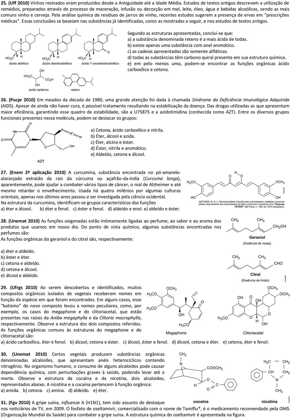 vinho e cerveja. Pela análise química de resíduos de jarros de vinho, recentes estudos sugerem a presença de ervas em prescrições médicas.