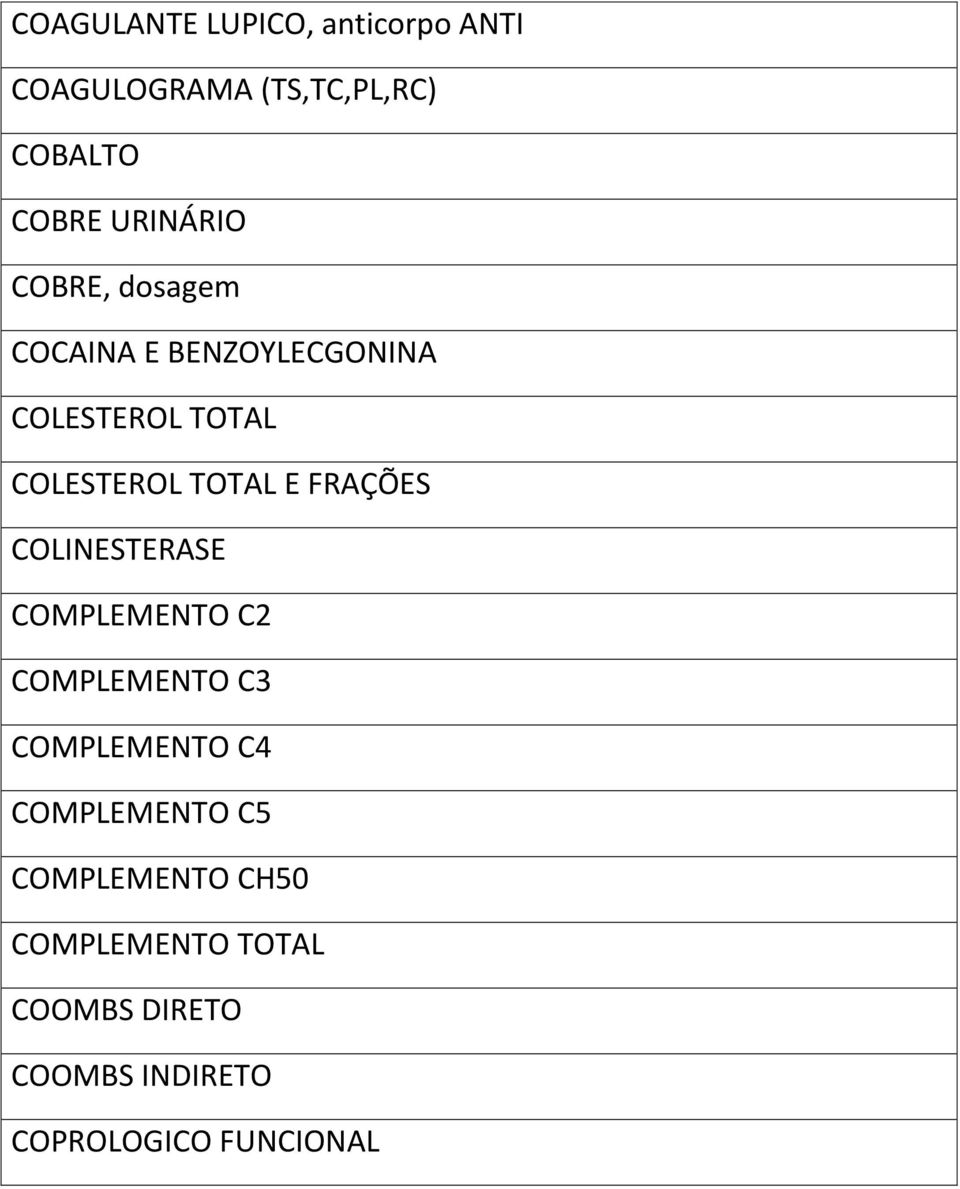 TOTAL E FRAÇÕES COLINESTERASE COMPLEMENTO C2 COMPLEMENTO C3 COMPLEMENTO C4
