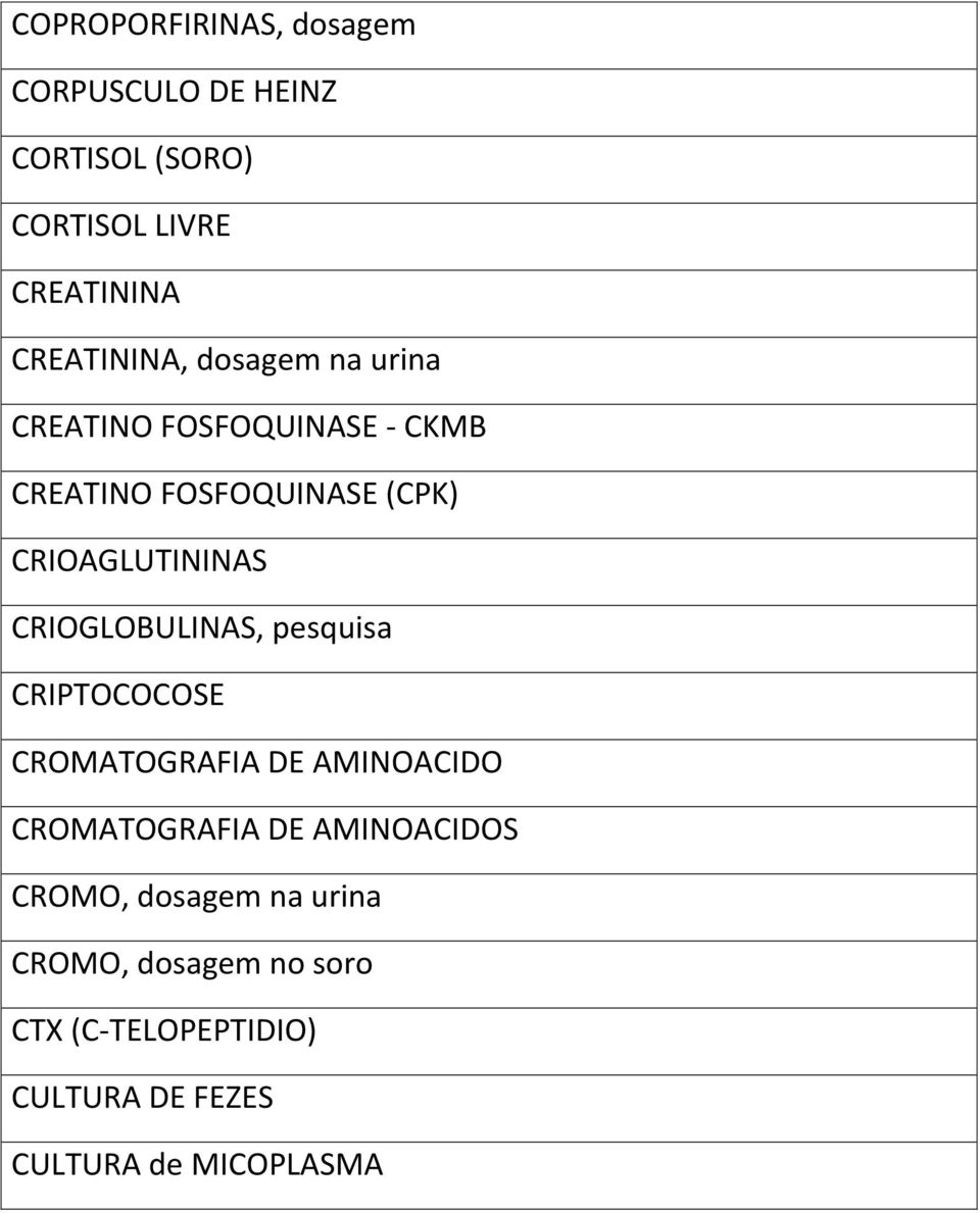 CRIOAGLUTININAS CRIOGLOBULINAS, pesquisa CRIPTOCOCOSE CROMATOGRAFIA DE AMINOACIDO CROMATOGRAFIA