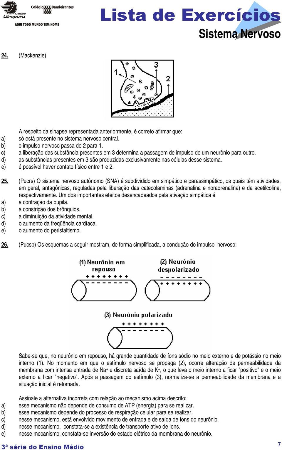 e) é possível haver contato físico entre 1 e 2. 25.