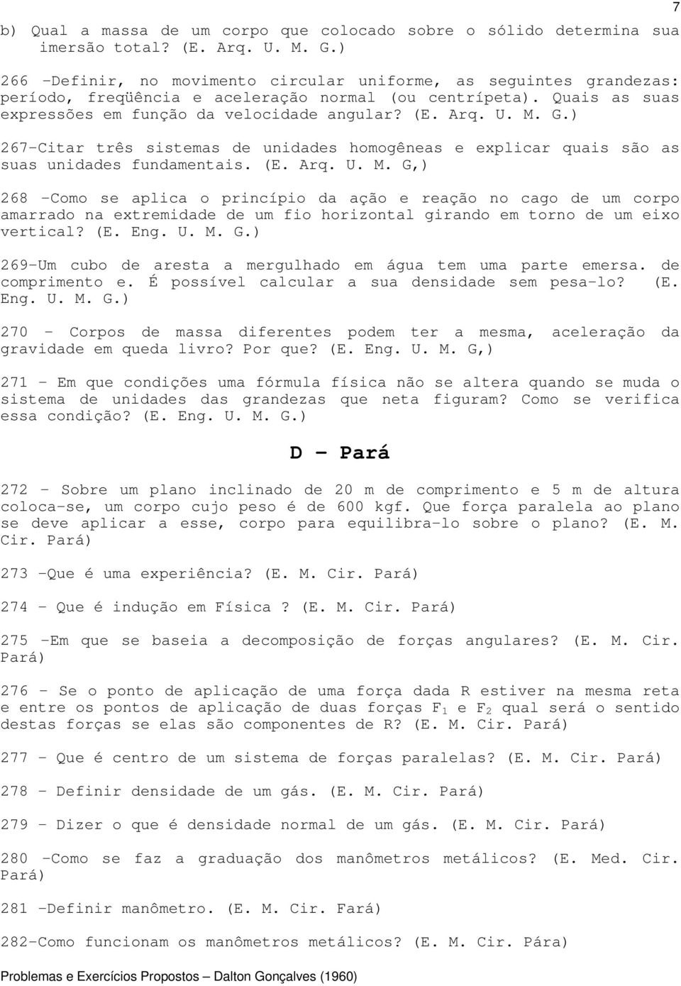 M. G.) 267-Citar três sistemas de unidades homogêneas e explicar quais são as suas unidades fundamentais. (E. Arq. U. M.