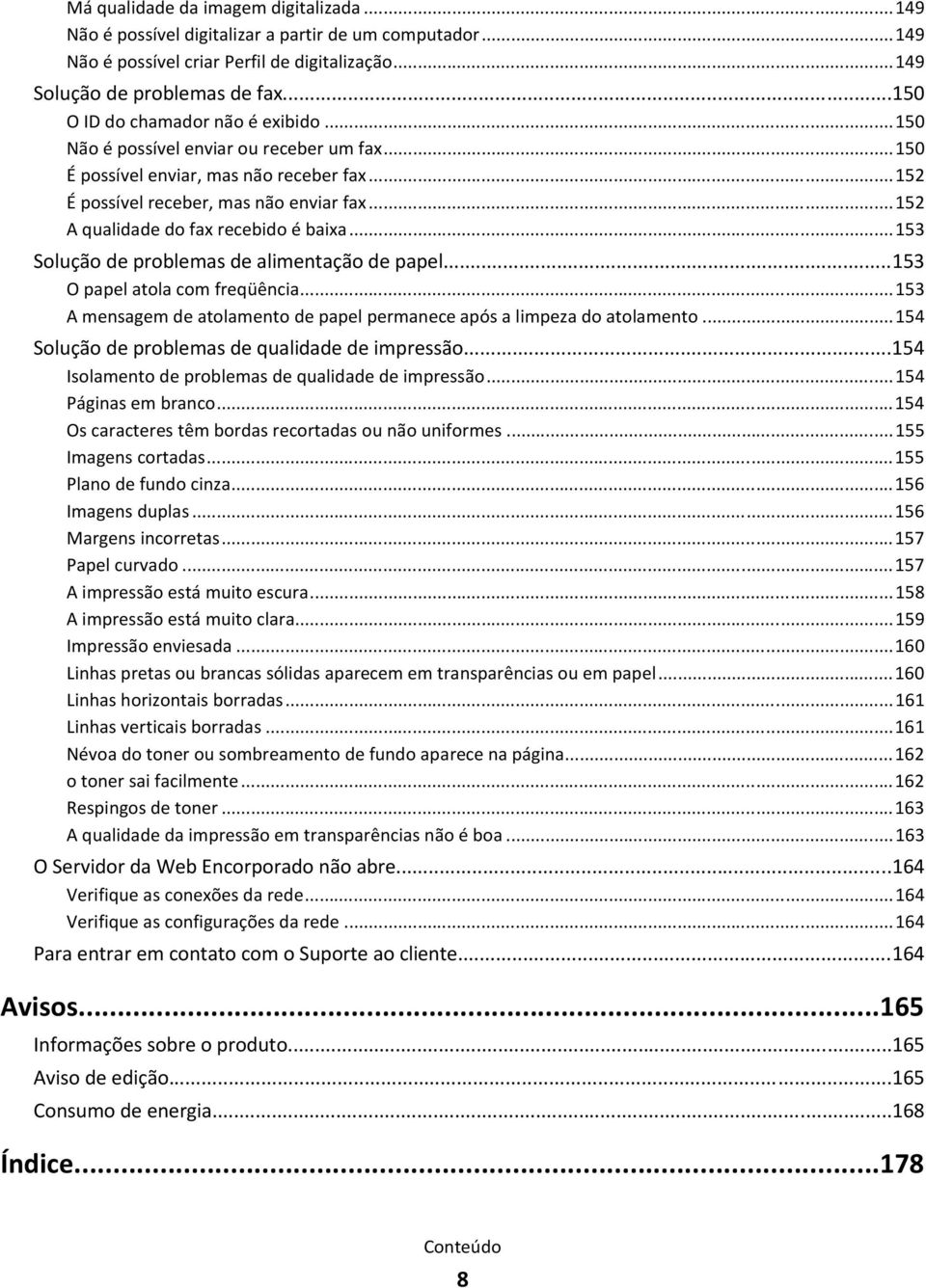 ..152 A qualidade do fax recebido é baixa...153 Solução de problemas de alimentação de papel...153 O papel atola com freqüência.