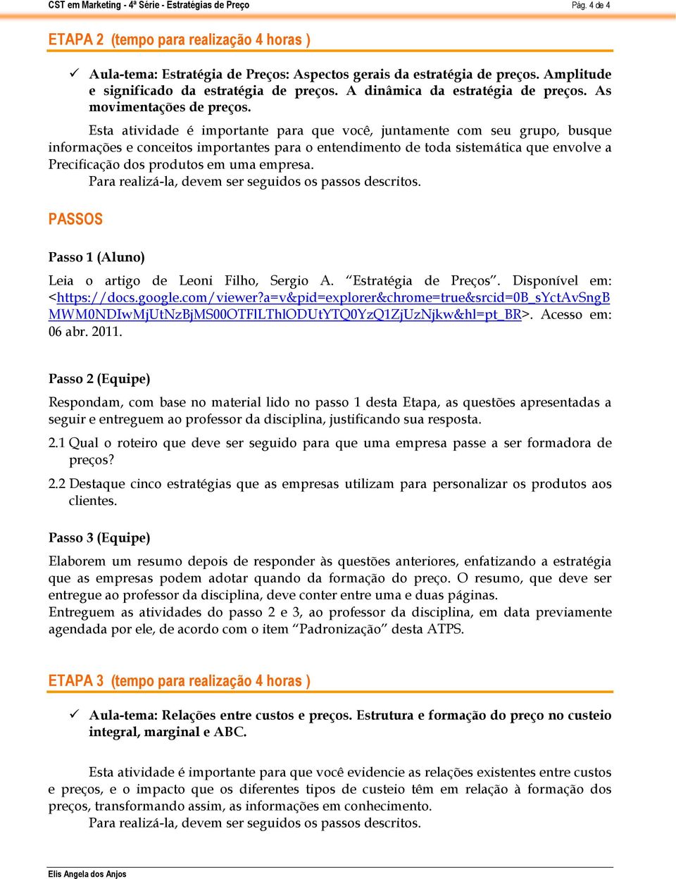 Esta atividade é importante para que você, juntamente com seu grupo, busque informações e conceitos importantes para o entendimento de toda sistemática que envolve a Precificação dos produtos em uma