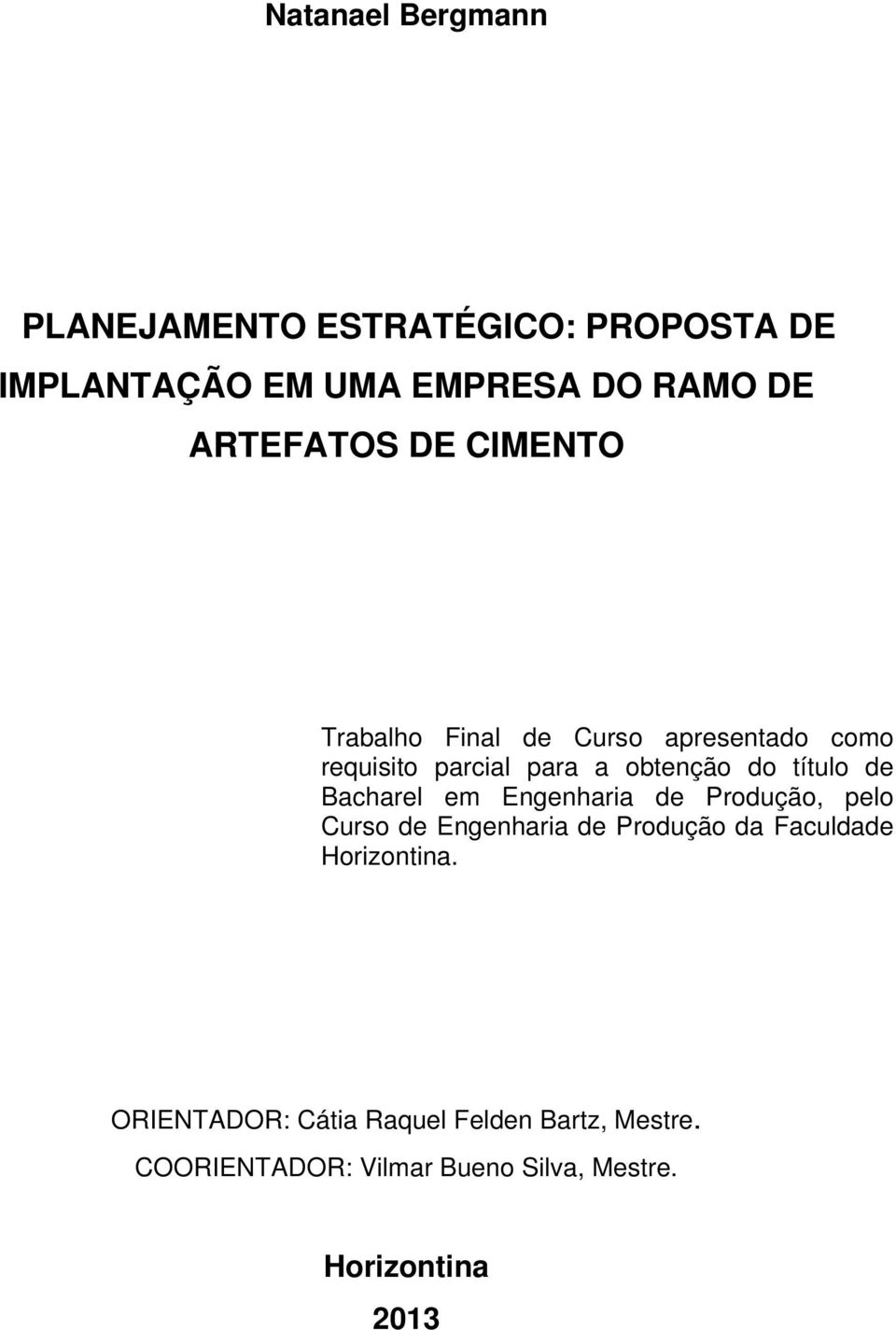 título de Bacharel em Engenharia de Produção, pelo Curso de Engenharia de Produção da Faculdade